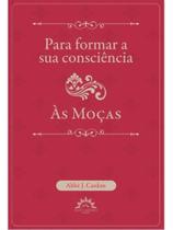 Para formar a sua consciência - às moças - vol. 1 Para formar a sua consciência - às moças - vol. 1