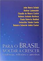 Para o Brasil Voltar a Crescer Evidências, Reflexões e Caminhos
