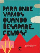 Para Onde Vamos Quando Desaparecemos Para Onde Vamos Quando Desaparecemos