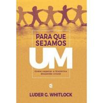 Para que sejamos um - Luder Whitlock - CULTURA CRISTÃ Para que sejamos um - Luder Whitlock - CULTURA CRISTÃ