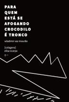 Para Quem Está Se Afogando Crocodilo é Tronco Para Quem Está Se Afogando Crocodilo é Tronco