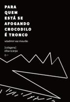 Para Quem Está Se Afogando Crocodilo É Tronco Para Quem Está Se Afogando Crocodilo É Tronco