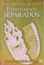 Para Sempre Juntos: Eternamente Separados - ISIS EDITORA