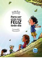 Para ser ainda mais feliz todo dia - ELEMENTAR Para ser ainda mais feliz todo dia - ELEMENTAR