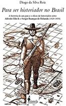 PARA SER HISTORIADOR NO BRASIL - a História de um País e o Ofício de Historiador Entre Alfredo Ellis Jr. e Sérgio Buarque de Holanda (1929-1959) PARA SER HISTORIADOR NO BRASIL - a História de um País e o Ofício de Historiador Entre Alfredo Ellis Jr. e Sérgio Buarque de Holanda (1929-1959)
