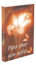 Para Viver Sem Sofrer Sortido - VIDA E CONSCIENCIA Para Viver Sem Sofrer Sortido - VIDA E CONSCIENCIA