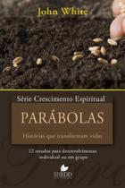 Parábolas - Histórias Que Transformam Vidas - Série Crescimento Espiritual - Volume 17 Parábolas - Histórias Que Transformam Vidas - Série Crescimento Espiritual - Volume 17