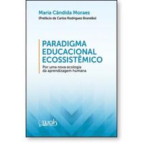 Paradigma Educacional Ecossistêmico: Por uma nova ecologia da aprendizagem - WAK