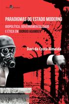 Paradigmas do Estado Moderno: Biopolítica, Governamentalidade e ética em Giorgio Agamben