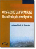 Paradoxo da Psicanálise, O: Uma Ciência Pós-paradigmática - VIA LETTERA