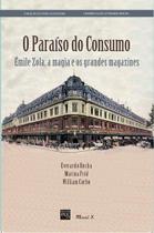 Paraíso do Consumo, O: Émile Zola, a magia e os grandes magazines