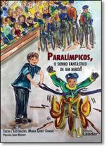 Paralímpicos, o Sonho Fantástico de Um Herói! - LEADER