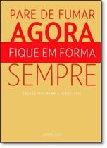 Pare de Fumar Agora, Fique Em Forma Sempre - LAROUSSE - LAFONTE Pare de Fumar Agora, Fique Em Forma Sempre - LAROUSSE - LAFONTE
