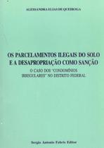 Parelamentos ilegais do solo e a desapropriaçao, os - SERGIO ANTONIO FABRIS EDITOR - SAFE Parelamentos ilegais do solo e a desapropriaçao, os - SERGIO ANTONIO FABRIS EDITOR - SAFE