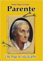 Parente uma Praga na Vida da Gente - ARC EDITORA Parente uma Praga na Vida da Gente - ARC EDITORA