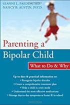 Parenting a Bipolar Child: What to Do and Why Parenting a Bipolar Child: What to Do and Why