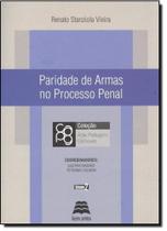 Paridade de Armas no Processo Penal - Coleção Ada Pellegrini Grinover - GAZETA JURIDICA Paridade de Armas no Processo Penal - Coleção Ada Pellegrini Grinover - GAZETA JURIDICA