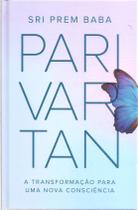 Parivartan A transformação para uma nova consciência Parivartan A transformação para uma nova consciência