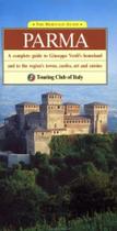 Parma: A Complete Guide to Giuseppe Verdi''''''''s Homeland and to the Region''''''''s Towns, Castles, Art, and Cuisine