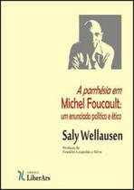 Parrhesia em michel foucault, a - um enunciado politico e etico - LIBER ARS Parrhesia em michel foucault, a - um enunciado politico e etico - LIBER ARS
