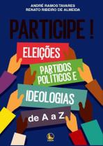 Participe! Eleicoes, Partidos Politicos E Ideologias De A A Z -