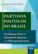 Partidos Políticos no Brasil - Os Dilemas Entre a Cláusula De Barreira e o Hiperpartidarismo (2022)