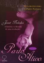 Parto ativo: Guia prático para o parto natural - A história e a filosofia de uma revolução... Parto ativo: Guia prático para o parto natural - A história e a filosofia de uma revolução...