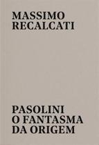 Pasolini - O Fantasma da Origem Pasolini - O Fantasma da Origem