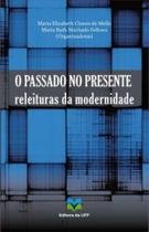 passado no presente, O: releituras da modernidade - EDITORA DA UFF passado no presente, O: releituras da modernidade - EDITORA DA UFF
