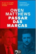 Passar Das Marcas - Os Bastidores Da História Da Guerra De Putin Contra A Ucrânia Passar Das Marcas - Os Bastidores Da História Da Guerra De Putin Contra A Ucrânia