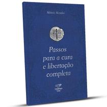 PASSOS PARA A CURA e LIBERTACAO COMPLETA - MARCIO MENDES - Canção nova PASSOS PARA A CURA e LIBERTACAO COMPLETA - MARCIO MENDES - Canção nova
