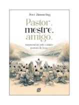 Pastor, mestre, amigo Pastor, mestre, amigo