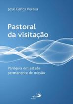 Pastoral Da Visitacao - Paroquia Em Estado Permanente De Missao - PAULUS Pastoral Da Visitacao - Paroquia Em Estado Permanente De Missao - PAULUS