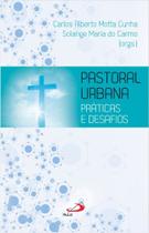 Pastoral Urbana - Práticas e Desafios Pastoral Urbana - Práticas e Desafios