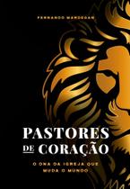 Pastores de Coração, O DNA da Igreja que muda o mundo por Fernando Mardegan