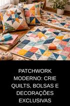 Patchwork Moderno Crie Quilts, Bolsas e Decorações Exclusivas