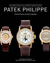 Patek Philippe: Investing In Wristwatches Patek Philippe: Investing In Wristwatches