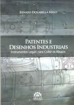 Patentes e Desenhos Industriais - Instrumentos Legais para Coibir os Abusos - Arraes Editores