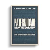 Paternidade Bem Resolvida - Livro Físico sobre Paternidade Espiritual Paternidade Bem Resolvida - Livro Físico sobre Paternidade Espiritual