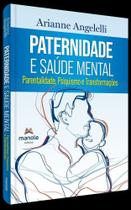 Paternidade E Saúde Mental - Psiquismo E Transformações Na Parentalidade Paternidade E Saúde Mental - Psiquismo E Transformações Na Parentalidade