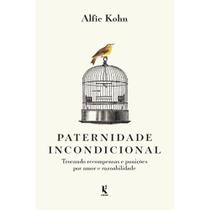 Paternidade incondicional: trocando recompensas e punições por amor e razoabilidade (Alfie Kohn) - Kírion