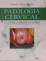 Patologia cervical - da teoria a pratica clinica - MEDBOOK EDITORA CIENTIFICA