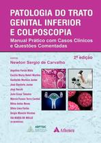 Patologia do Trato Genital Inferior e Colposcopia Manual Prático com Casos Clínicos e Questões Comentadas 2ª Edição