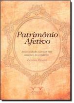 Patrimônio Afetivo: Amorosidade e Prazer Nas Relações do Cotidiano - ARMAZEM DA CULTURA Patrimônio Afetivo: Amorosidade e Prazer Nas Relações do Cotidiano - ARMAZEM DA CULTURA