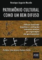 Patrimônio Cultural Como Um Bem Difuso: O Direito Ambiental Brasileiro e a Defesa dos Interesses Coletivos por -