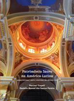 Patrimônio Sacro Na America Latina - Arquitetura Arte Cultura No Século Xix - ARTE INTEGRADA