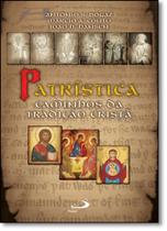 Patrística: caminhos da tradição cristã: caminhos da tradição cristã