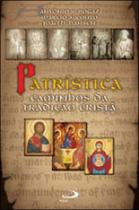 Patrística - Caminhos da Tradição Cristã - Paulus