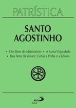 Patrística - Dos Bens do Matrimônio A Santa Virgindade Dos bens da viuvez: Cartas a Proba e a Juliana