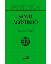 Patrística - O Livre-Arbítrio - Vol. 8 Santo Agostinho